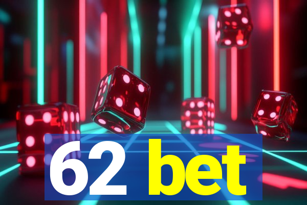 62 bet